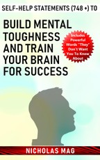Self-Help Statements (748 +) to Build Mental Toughness and Train Your Brain for Success