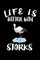 Life Is Better With Storks