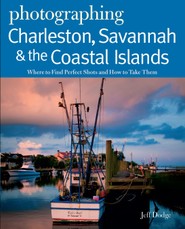 Photographing Charleston, Savannah & the Coastal Islands: Where to Find Perfect Shots and How to Take Them