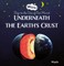 Underneath the Earth's Crust. Trip to the Core of Our Planet