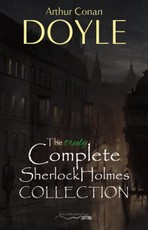 Sherlock Holmes: The Truly Complete Collection (the 60 official stories + the 6 unofficial stories)