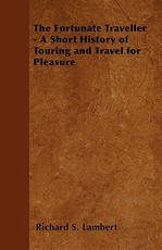 The Fortunate Traveller - A Short History of Touring and Travel for Pleasure