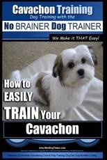 Cavachon Training - Dog Training with the No BRAINER Dog TRAINER We Make it THAT Easy!