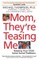 Mom, They're Teasing Me