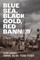 Blue Sea, Black Gold, Red Banner
