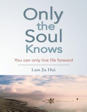 Only the Soul Knows: You Can Only Live Life Forward