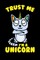 Trust Me I'm A Unicorn