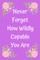 Never Forget How Wildly Capable You Are