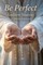 Be Perfect! Meditations for a Month (Modern English Version)