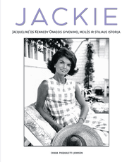 Jackie. Jacqueline'os Kennedy Onassis gyvenimo, meilės ir stiliaus istorija