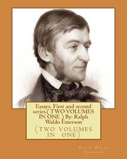 Essays. First and second series.( TWO VOLUMES IN ONE ) By