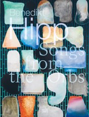 Benedikt Hipp. Songs from the Orbs - Monografie zur zeitgenössischen Kunst mit Keramik, Malerei und Installation