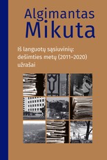 A. Mikuta. Iš languotų sąsiuvinių: dešimties metų (2011–2020) užrašai