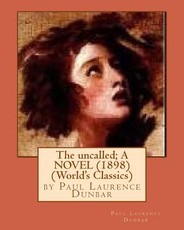 The uncalled; A NOVEL (1898) by Paul Laurence Dunbar (World's Classics)