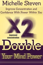 Double Your Mind Power: Improve Concentration and Confidence With Power Within You