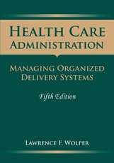 Health Care Administration: Managing Organized Delivery Systems