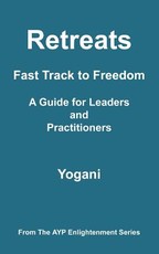 Retreats - Fast Track to Freedom - A Guide for Leaders and Practitioners