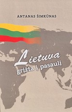 Lietuva grįžta į pasaulį: dienoraštis apie 1985–2004 m. įvykius Lietuvoje
