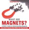 What are Magnets? A Child's Guide to Understanding Magnets - Science Book for Elementary School | Children's How Things Work Books