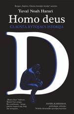 HOMO DEUS: glausta rytojaus istorija. „Sapiens“ autoriaus knyga!