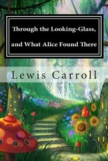 Through the Looking-Glass, and What Alice Found There
