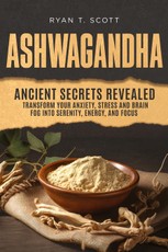 Scott, R: Ashwagandha - Ancient Secrets Revealed