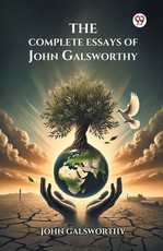 The Complete Essays of John Galsworthy