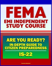 21st Century FEMA Study Course: Are You Ready? An In-depth Guide to Citizen Preparedness (IS-22) - Basic Preparedness, Natural Disasters, Terrorism, Recovery