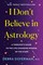 I Don't Believe in Astrology