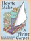 How to Make a Flying Carpet