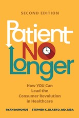 Patient No Longer: How You Can Lead the Consumer Revolution in Healthcare, Second Edition
