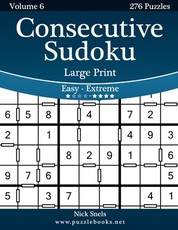 Consecutive Sudoku Large Print - Easy to Extreme - Volume 6 - 276 Logic Puzzles