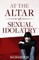 At the Altar of Sexual Idolatry Workbook-New Edition