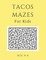 Tacos Mazes For Kids Age 4-6