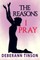 The Reasons I Pray