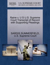 Raine V. U S U.S. Supreme Court Transcript of Record with Supporting Pleadings