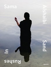 Sama Alshaibi: Sand Rushes in