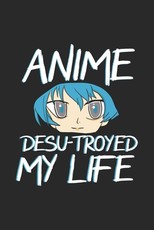 Anime Desu-troyed My Life