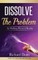 Dissolve The Problem