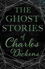 The Ghost Stories of Charles Dickens (Fantasy and Horror Classics)