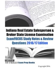 Indiana Real Estate Salesperson & Broker State License Examination ExamFOCUS Study Notes & Review Questions 2016/17 Edition