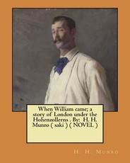 When William came; a story of London under the Hohenzollerns . By