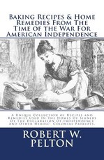 Baking Recipes & Home Remedies From The Time of the War For American Independence