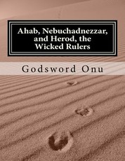 Ahab, Nebuchadnezzar, and Herod, the Wicked Rulers