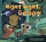 Night Night, Groot