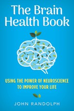 The Brain Health Book: Using the Power of Neuroscience to Improve Your Life