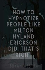 How To Hypnotize People Like Milton Hyland Erickson Did, That's Right