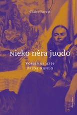 Nieko nėra juodo: romanas apie Fridą Kahlo