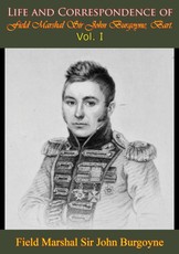 Life and Correspondence of Field Marshal Sir John Burgoyne, Bart. - Vol. I