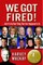 We Got Fired!